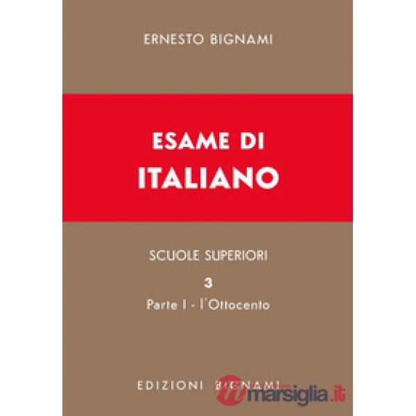 Esame di italiano. Vol. 3/1: L' Ottocento. Dal Congresso di Vienna alla fine del secolo