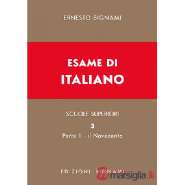Esame di italiano. Vol. 3/2: Il Novecento. Dall'inizio del secolo XX ai giorni nostri