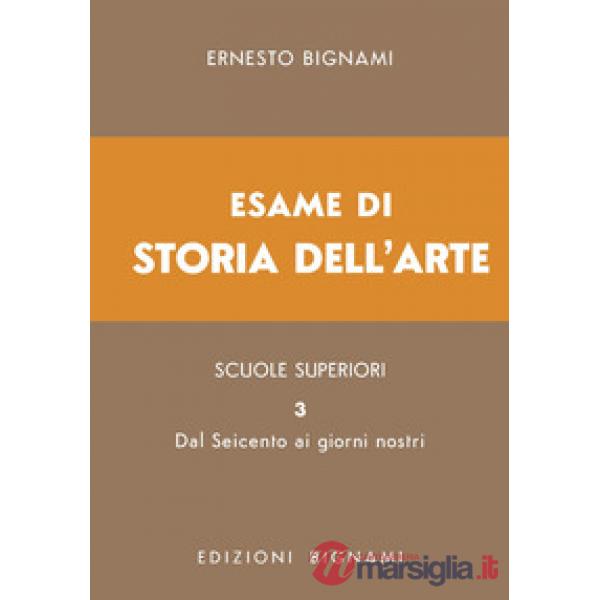 Esame di storia dell'arte. Vol. 3: Dal Seicento ai giorni nostri