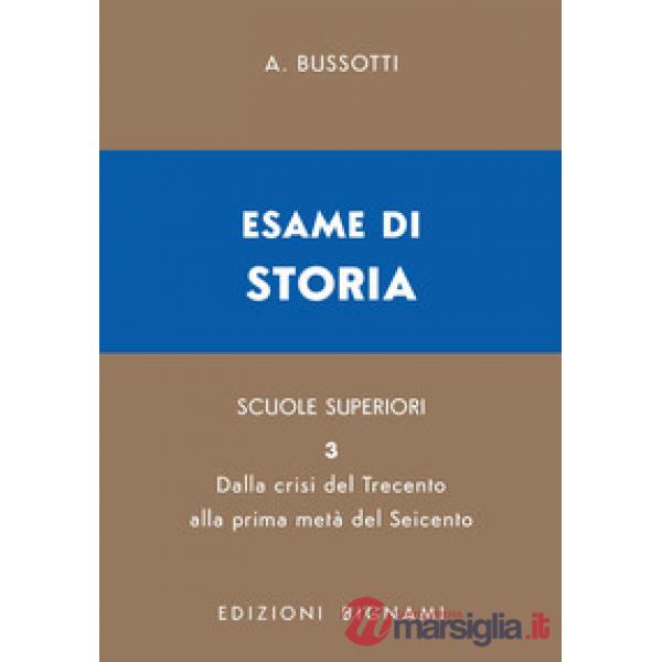 Esame di storia. Per le Scuole superiori. Vol. 3: Dalla crisi del Trecento alla prima metà del Seicento