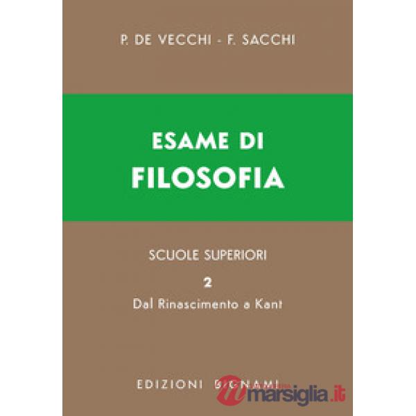 Esame di filosofia. Per le Scuole superiori. Vol. 2: Dal Rinascimento a Kant
