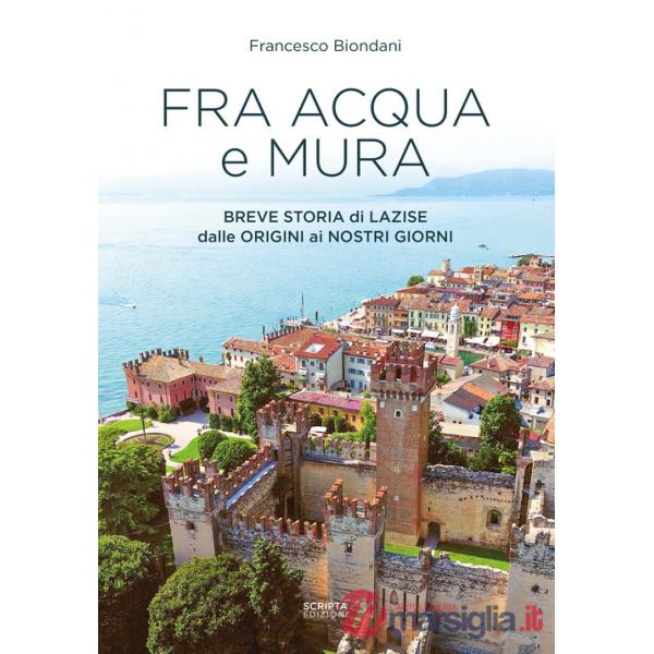 Fra acqua e mura. Breve storia di Lazise dalle origini ai nostri giorni