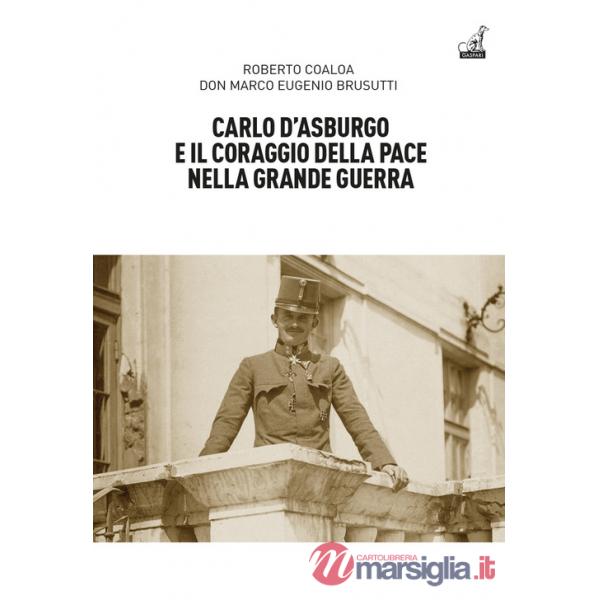 Carlo d'Asburgo e il coraggio della pace nella Grande guerra