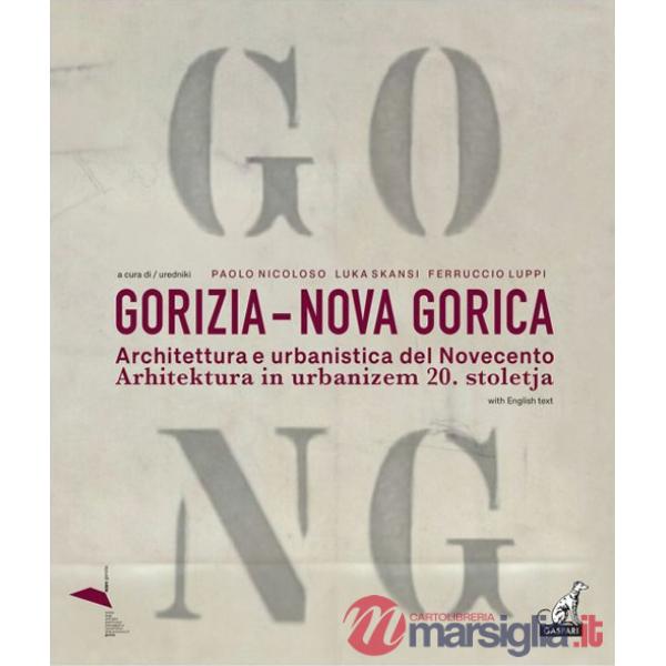 Gorizia-Nova Gorica. Architettura e urbanistica del Novecento-Arhitektura in urbanizem 20. stoletja