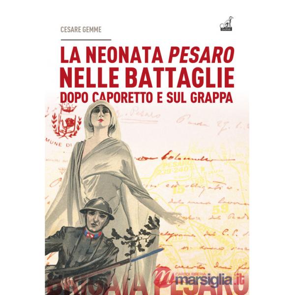 Neonata Pesaro nelle battaglie dopo Caporetto e sul Grappa (La)