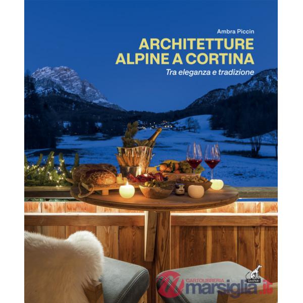Architetture alpine a Cortina tra eleganza e tradizione. Ediz. italiana e inglese