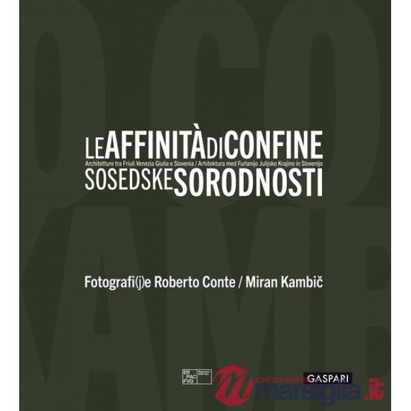 Affinità di confine. Architetture tra Friuli Venezia Giulia e Slovenia. Catalogo della mostra (Trieste, 3 luglio-12 ottobre 2025