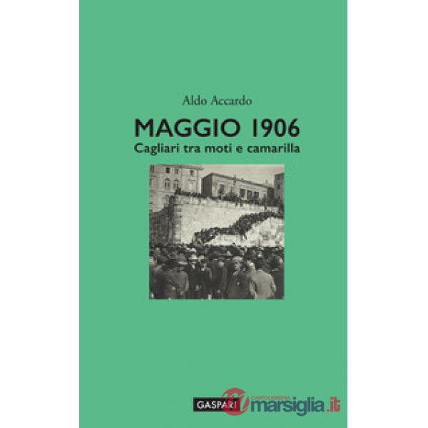 Maggio 1906. Cagliari tra moti e camarilla