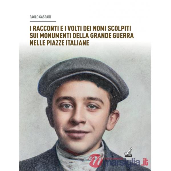 Racconti e i volti dei nomi scolpiti sui monumenti. Della grande guerra nelle piazze italiane (I)