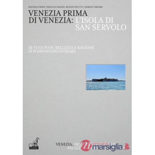 Venezia prima di Venezia: l'isola di San Servolo. Ediz. italiana e inglese