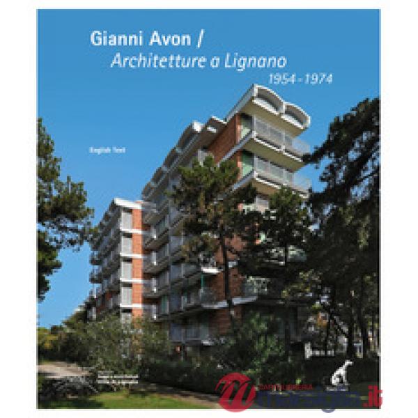 Gianni Avon. Architetture a Lignano 1954-1974. Ediz. italiana e inglese