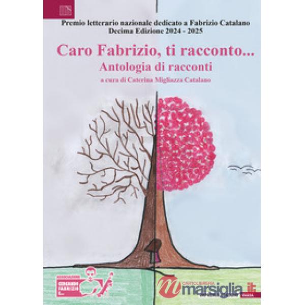 Caro Fabrizio, ti racconto... Antologia di racconti. X edizione 2024-2025