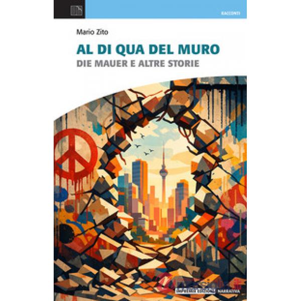 Al di qua del muro. Die Mauer e altre storie