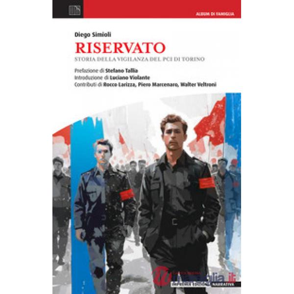 Riservato. Storia della vigilanza del Pci di Torino
