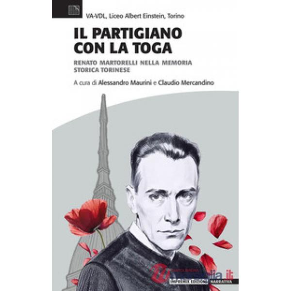 Il partigiano con la toga. Renato Martorelli nella memoria storica torinese
