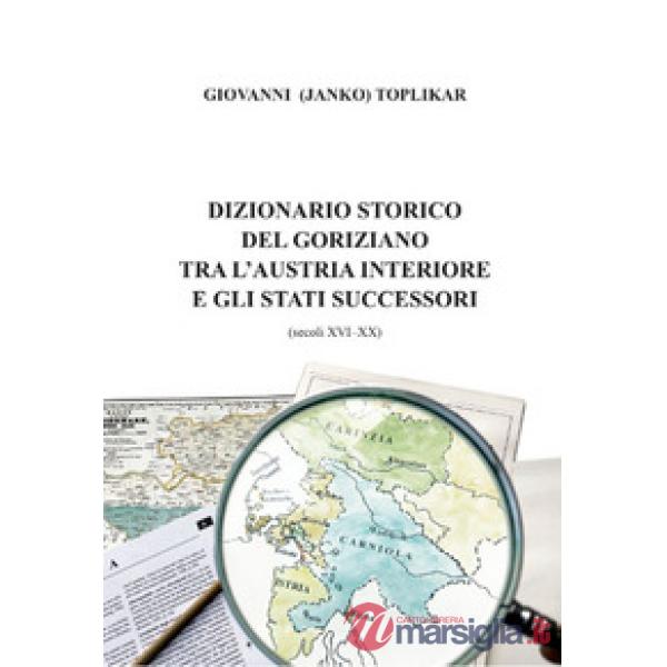 Dizionario storico del goriziano tra l'Austria interiore e gli stati successori (secoli XVI-XX)