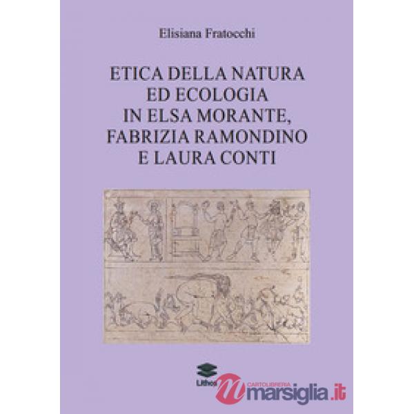 Etica della natura ed ecologia in Elsa Morante, Fabrizia Ramondino e Laura Conti