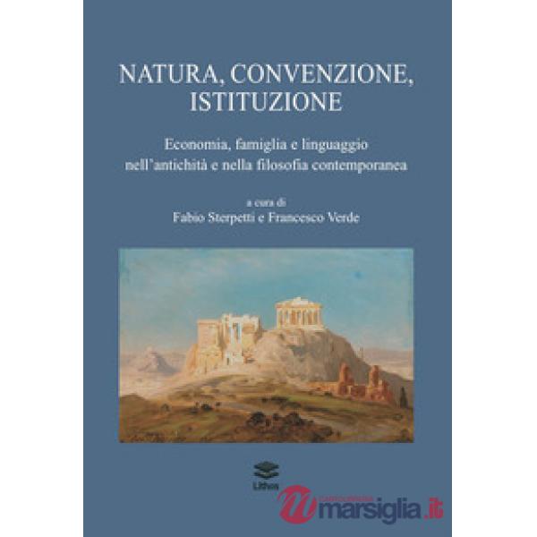 Natura, convenzione, istituzione. Economia, famiglia e linguaggio nell'antichità e nella filosofia contemporanea
