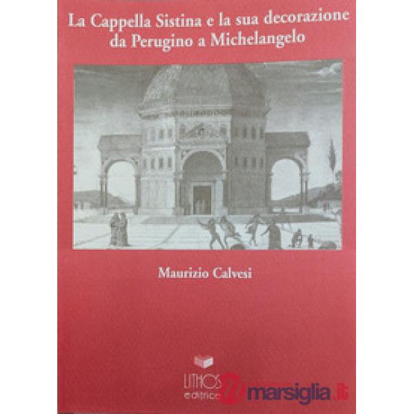 La Cappella Sistina e la sua decorazione da Perugino a Michelangelo