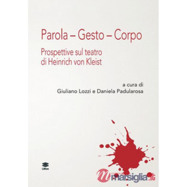 Parola. Gesto. Corpo. Prospettive sul teatro di Henrich von Kleist