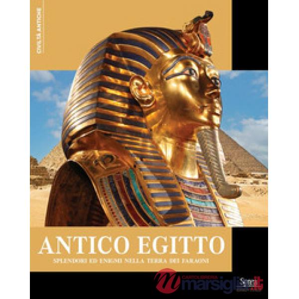 Antico Egitto. Splendori ed enigmi nella terra dei faraoni