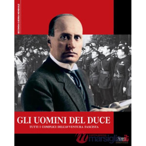 Uomini del Duce. Tutti i complici dell'avventura fascista (Gli)