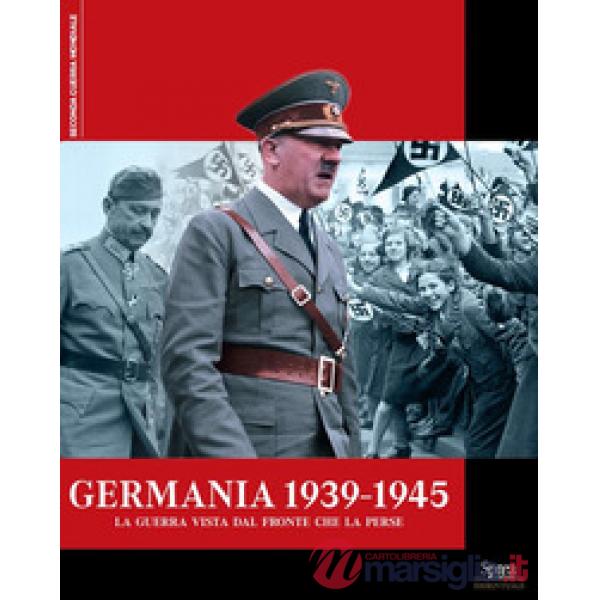 Germania 1939-1945. La guerra vista dal fronte che la perse