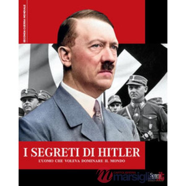 Segreti di Hitler. L'uomo che voleva dominare il mondo (I)