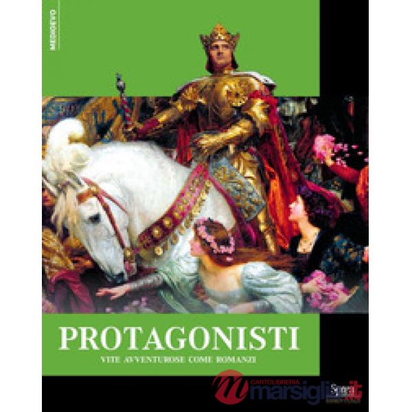 Protagonisti. Vite avventurose come romanzi