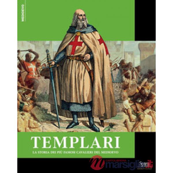 Templari. La storia dei più famosi cavalieri del Medioevo