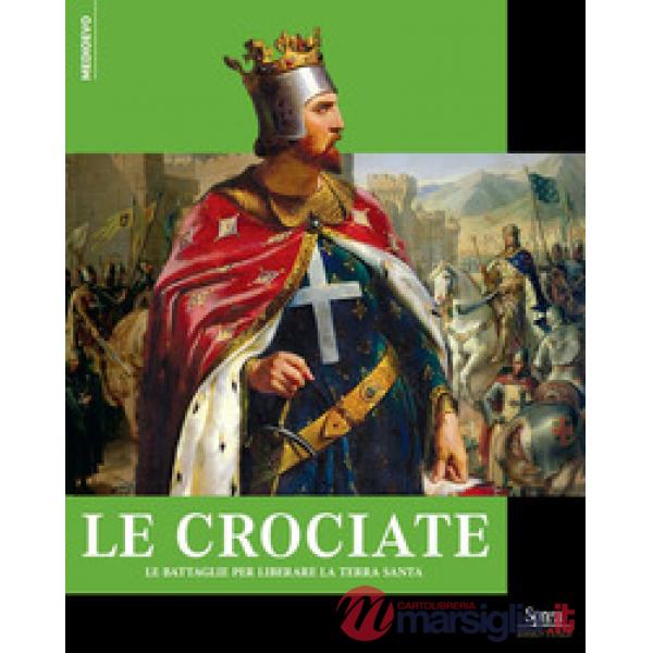Crociate. Le battaglie per liberare la Terra Santa (Le)