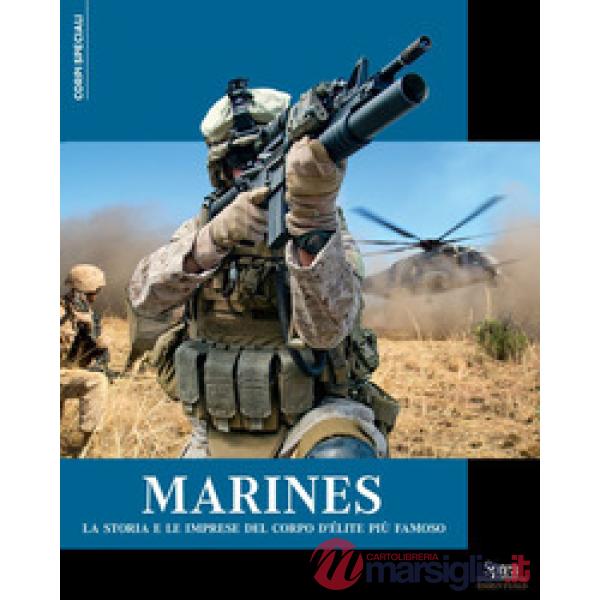 Marines. La storia e le imprese del corpo d'élite più famoso
