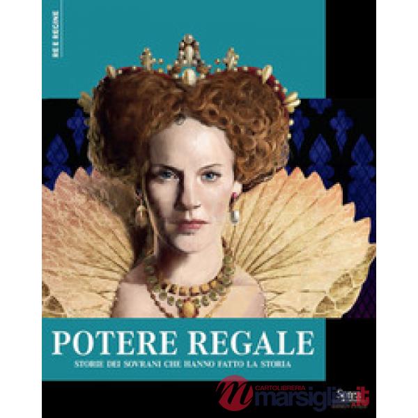 Potere regale. Storie dei sovrani che hanno fatto la storia