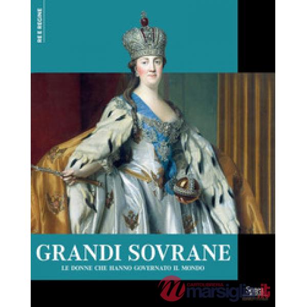 Grandi sovrane. Le donne che hanno governato il mondo