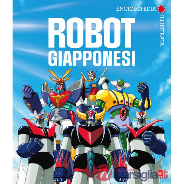 Robot giapponesi. Enciclopedia illustrata