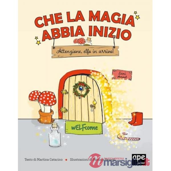 Che la magia abbia inizio. Attenzione Elfo in arrivo! Ediz. a colori
