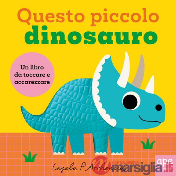 Questo piccolo dinosauro. Ediz. illustrata
