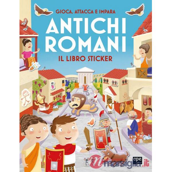 Antichi romani. Gioca, attacca e impara. Il libro sticker. Ediz. illustrata