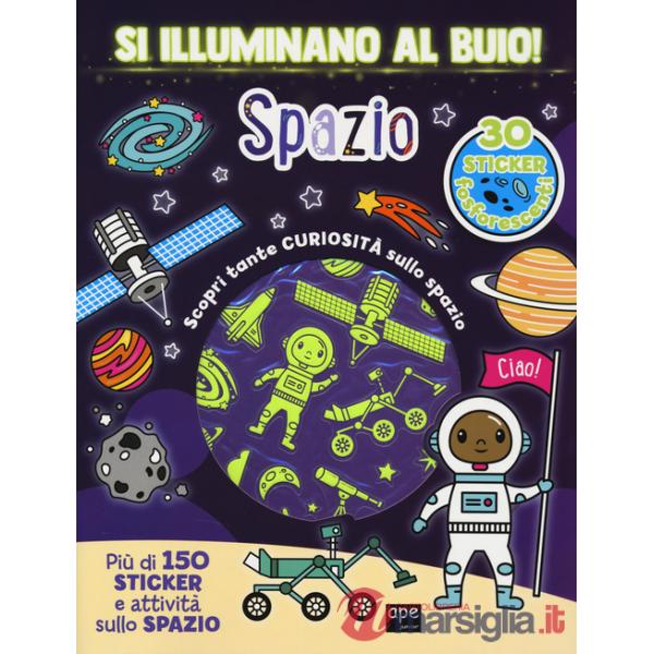 Spazio. Si illuminano al buio! Ediz. a colori