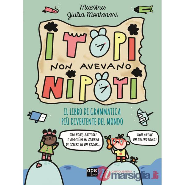 Topi non avevano nipoti. Il libro di grammatica più divertente del mondo. Grammatica per la primaria (I)