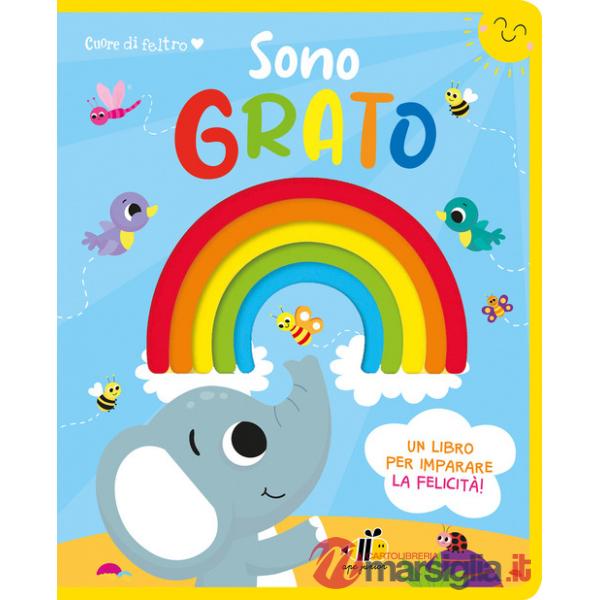 Cuore di feltro. Sono grato. Un libro per imparare la felicità. Ediz. a colori