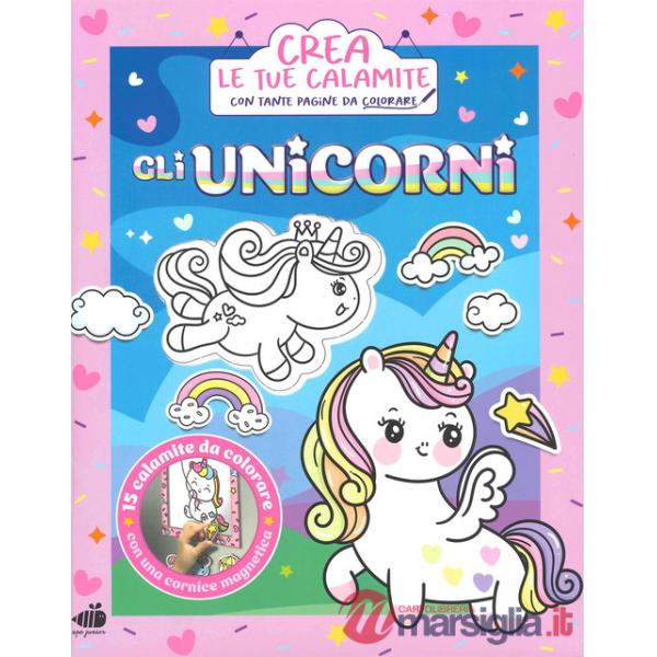 Unicorni. Crea le tue calamite. Ediz. illustrata. Con 15 calamite da colorare. Con cornice magnetica (Gli)