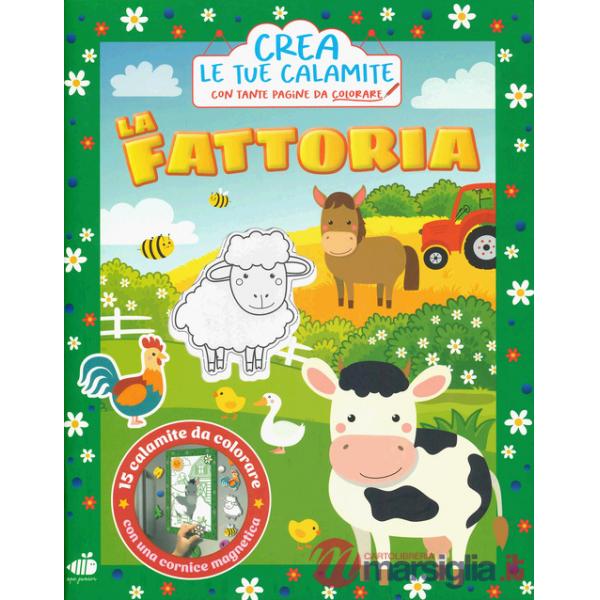 Fattoria. Crea le tue calamite. Ediz. illustrata. Con 15 calamite da colorare. Con cornice magnetica (La)