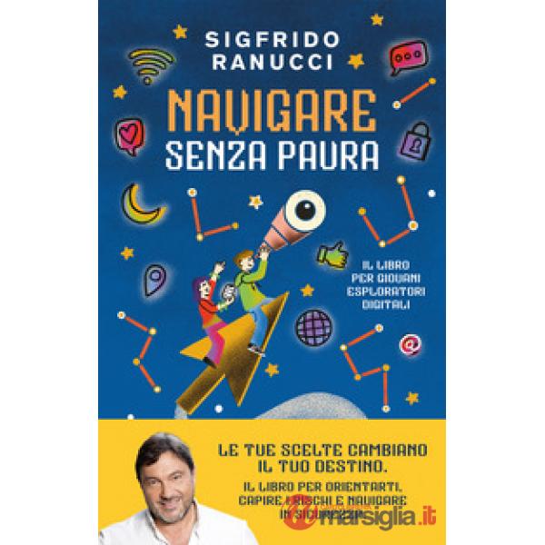 Navigare senza paura. Il libro per giovani esploratori digitali