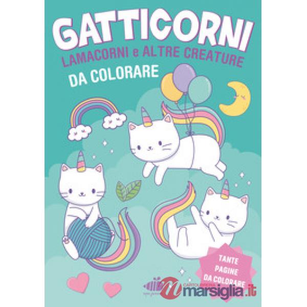 Gatticorni, lamacorni e altre creature da colorare. Ediz. illustrata