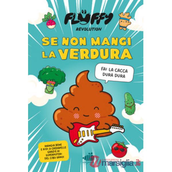 Fluffy Revolution. Se non mangi la verdura... fai la cacca dura dura!