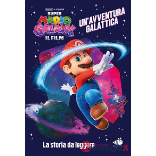 Super Mario Galaxy: il film. Un'avventura galattica. Ediz. a colori