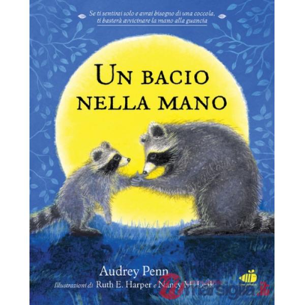 Bacio nella mano. Per non aver paura di stare soli. Ediz. illustrata (Un)
