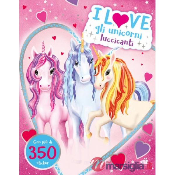 I love gli unicorni scintillanti. Ediz. a colori