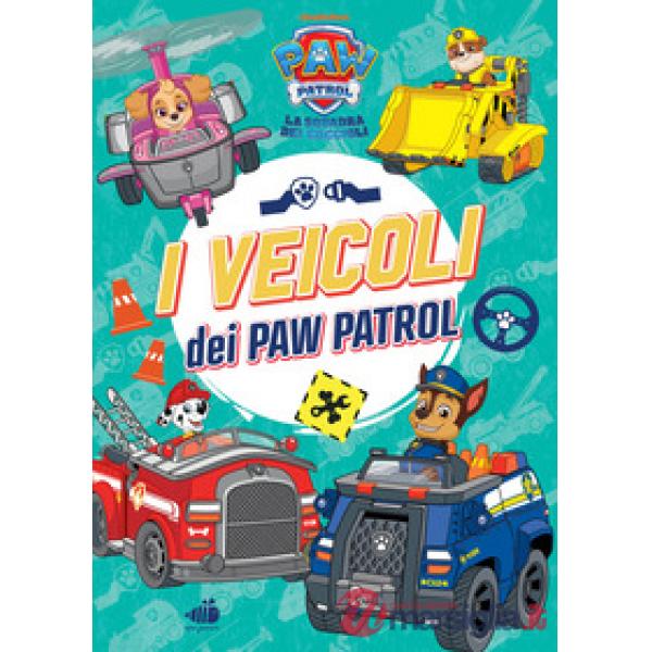 Paw Patrol. I veicoli dei Paw Patrol. Ediz. illustrata